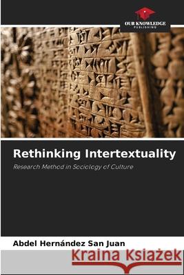 Rethinking Intertextuality Hernández San Juan, Abdel 9786208487843 Our Knowledge Publishing