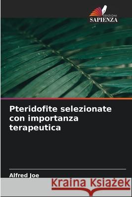 Pteridofite selezionate con importanza terapeutica Joe, Alfred 9786208487928 Edizioni Sapienza