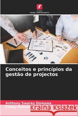 Conceitos e princípios da gestão de projectos Swaray Domawa, Anthony, Kamara, Foday 9786208487942 Edições Nosso Conhecimento