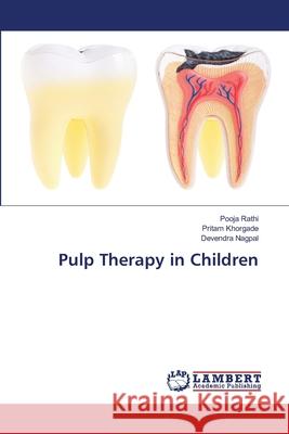 Pulp Therapy in Children Rathi, Pooja, Khorgade, Pritam, Nagpal, Devendra 9786208488260 LAP Lambert Academic Publishing