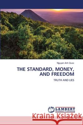THE STANDARD, MONEY, AND FREEDOM Anh Quoc, Nguyen 9786208488321