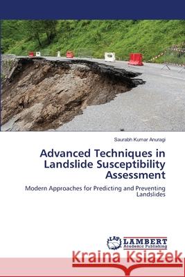 Advanced Techniques in Landslide Susceptibility Assessment Anuragi, Saurabh Kumar 9786208488352