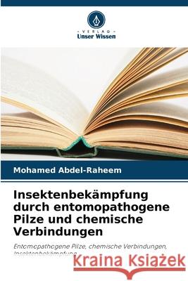 Insektenbekämpfung durch entomopathogene Pilze und chemische Verbindungen Abdel-Raheem, Mohamed 9786208488741