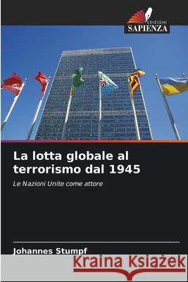 La lotta globale al terrorismo dal 1945 Stumpf, Johannes 9786208488796 Edizioni Sapienza