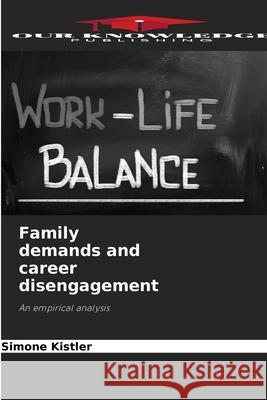 Family demands and career disengagement Kistler, Simone 9786208488994