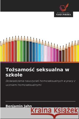 Tozsamosc seksualna w szkole Jahn, Benjamin 9786208489168 Wydawnictwo Nasza Wiedza