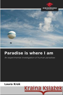 Paradise is where I am Krok, Laura 9786208489304 Our Knowledge Publishing