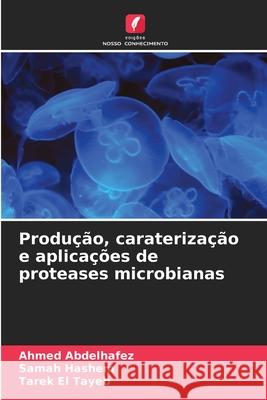 Produção, caraterização e aplicações de proteases microbianas Abdelhafez, Ahmed, Hashem, Samah, El Tayeb, Tarek 9786208490195