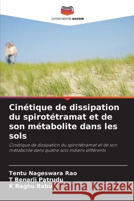 Cinétique de dissipation du spirotétramat et de son métabolite dans les sols Nageswara Rao, Tentu, Benarji Patrudu, T, Raghu Babu, K 9786208490270