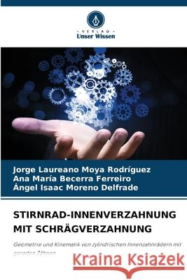 STIRNRAD-INNENVERZAHNUNG MIT SCHRÄGVERZAHNUNG Moya Rodríguez, Jorge Laureano, Becerra Ferreiro, Ana María, Moreno Delfrade, Ángel Isaac 9786208490386