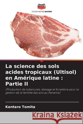 La science des sols acides tropicaux (Ultisol) en Amérique latine : Partie II Tomita, Kentaro 9786208490621