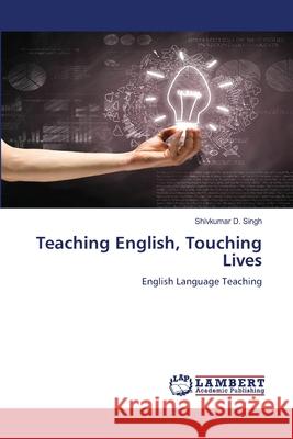 Teaching English, Touching Lives Singh, Shivkumar D. 9786208490881