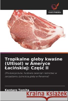 Tropikalne gleby kwasne (Ultisol) w Ameryce Lacinskiej: Czesc II Tomita, Kentaro 9786208490904