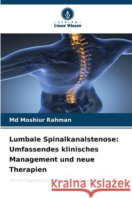 Lumbale Spinalkanalstenose: Umfassendes klinisches Management und neue Therapien Rahman, Md Moshiur 9786208490997