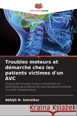 Troubles moteurs et démarche chez les patients victimes d'un AVC Satralkar, Abhijit N. 9786208491383