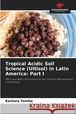 Tropical Acidic Soil Science (Ultisol) in Latin America: Part I Tomita, Kentaro 9786208491604