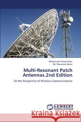 Multi-Resonant Patch Antennas.2nd Edition Tariqul Islam, Mohammad, Ahsan, Md. Rezwanul 9786208491802