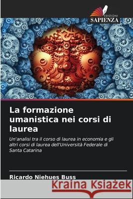 La formazione umanistica nei corsi di laurea Niehues Buss, Ricardo 9786208491970 Edizioni Sapienza