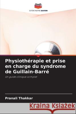 Physiothérapie et prise en charge du syndrome de Guillain-Barré Thakkar, Pranali 9786208492441