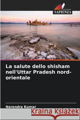 La salute dello shisham nell'Uttar Pradesh nord-orientale Kumar, Narendra 9786208492762