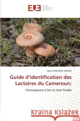 Guide d'identification des Lactaires du Cameroun; Onguene Awana, Nérée 9786208492991 Éditions universitaires européennes