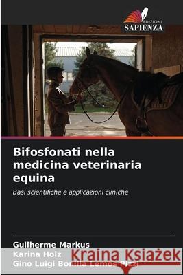 Bifosfonati nella medicina veterinaria equina Markus, Guilherme, Holz, Karina, Luigi Bonilla Lemos Pizzi, Gino 9786208493097