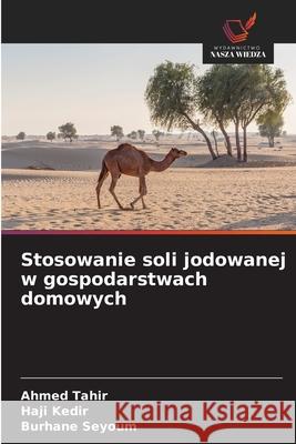 Stosowanie soli jodowanej w gospodarstwach domowych Tahir, Ahmed, Kedir, Haji, Seyoum, Burhane 9786208493295