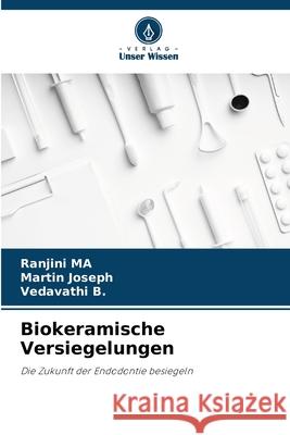 Biokeramische Versiegelungen MA, Ranjini, Joseph, Martin, B., Vedavathi 9786208493561