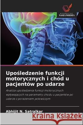 Uposledzenie funkcji motorycznych i chód u pacjentów po udarze Satralkar, Abhijit N. 9786208493943