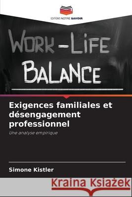 Exigences familiales et désengagement professionnel Kistler, Simone 9786208494117