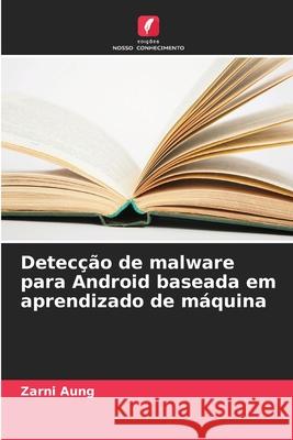 Detecção de malware para Android baseada em aprendizado de máquina Aung, Zarni 9786208494469