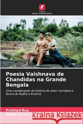 Poesia Vaishnava de Chandidas na Grande Bengala Roy, Prohlad, Roy, Dipak Kumar 9786208494483 Edições Nosso Conhecimento