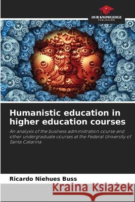 Humanistic education in higher education courses Niehues Buss, Ricardo 9786208494537 Our Knowledge Publishing
