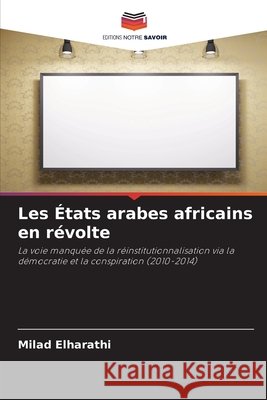 Les États arabes africains en révolte Elharathi, Milad 9786208495039 Editions Notre Savoir