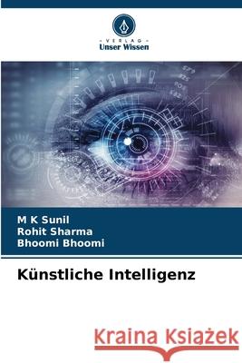 Künstliche Intelligenz Sunil, M K, Sharma, Rohit, Bhoomi, Bhoomi 9786208495176 Verlag Unser Wissen