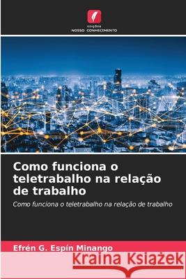 Como funciona o teletrabalho na relação de trabalho G. Espín Minango, Efrén 9786208495213 Edições Nosso Conhecimento