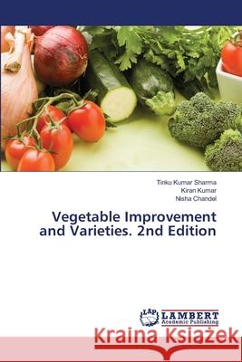 Vegetable Improvement and Varieties. 2nd Edition Sharma, Tinku Kumar, Kumar, Kiran, Chandel, Nisha 9786208495718