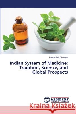 Indian System of Medicine: Tradition, Science, and Global Prospects Chouhan, Poona  Nath 9786208496012