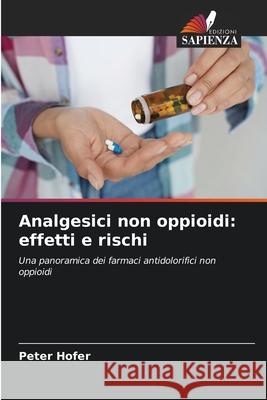 Analgesici non oppioidi: effetti e rischi Hofer, Peter 9786208496180