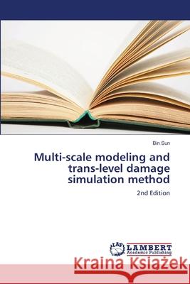 Multi-scale modeling and trans-level damage simulation method Sun, Bin 9786208496197 LAP Lambert Academic Publishing