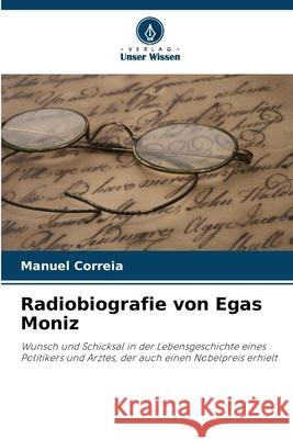 Radiobiografie von Egas Moniz Correia, Manuel 9786208496289