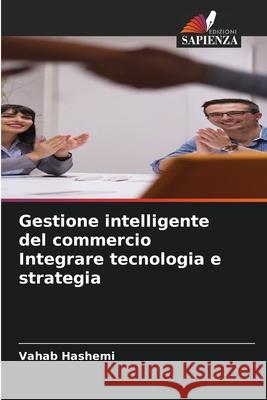 Gestione intelligente del commercio Integrare tecnologia e strategia Hashemi, Vahab 9786208496319