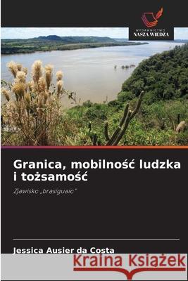 Granica, mobilnosc ludzka i tozsamosc Ausier da Costa, Jessica 9786208496333