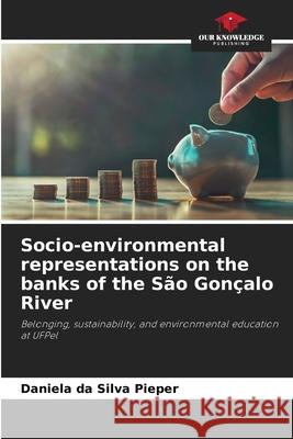 Socio-environmental representations on the banks of the São Gonçalo River da Silva Pieper, Daniela 9786208496357