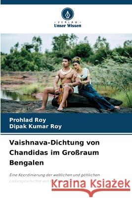 Vaishnava-Dichtung von Chandidas im Großraum Bengalen Roy, Prohlad, Roy, Dipak Kumar 9786208497040 Verlag Unser Wissen