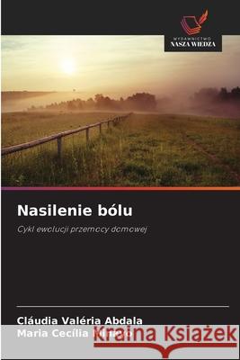 Nasilenie bólu Abdala, Cláudia Valéria, Minayo, Maria Cecília 9786208497095 Wydawnictwo Nasza Wiedza