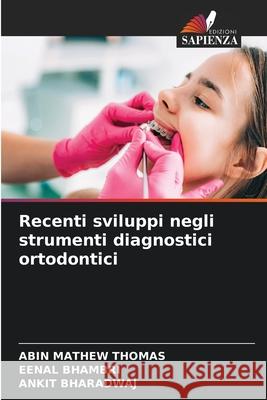 Recenti sviluppi negli strumenti diagnostici ortodontici THOMAS, ABIN MATHEW, Bhambri, Eenal, Bharadwaj, Ankit 9786208497361