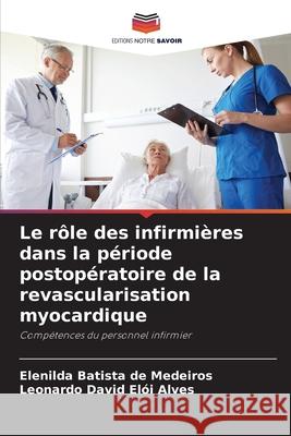 Le rôle des infirmières dans la période postopératoire de la revascularisation myocardique de Medeiros, Elenilda Batista, Elói Alves, Leonardo David 9786208497484