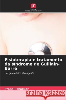 Fisioterapia e tratamento da síndrome de Guillain-Barré Thakkar, Pranali 9786208497569