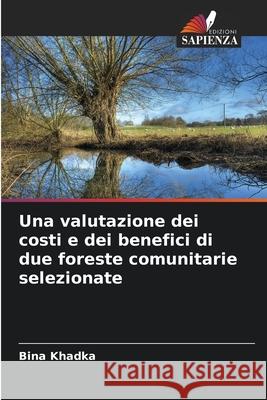 Una valutazione dei costi e dei benefici di due foreste comunitarie selezionate Khadka, Bina 9786208497743